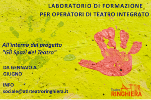 Laboratorio formazione per operatori di teatro integrato Laboratorio formazione per operatori di teatro integrato Teatro ATIR Comunità Progetto Gli Spazi del Teatro